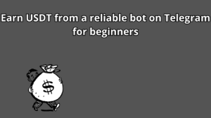 Read more about the article Earn USDT from a reliable bot on Telegram for beginners