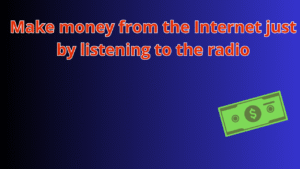 Read more about the article Make money from the Internet just by listening to the radio
