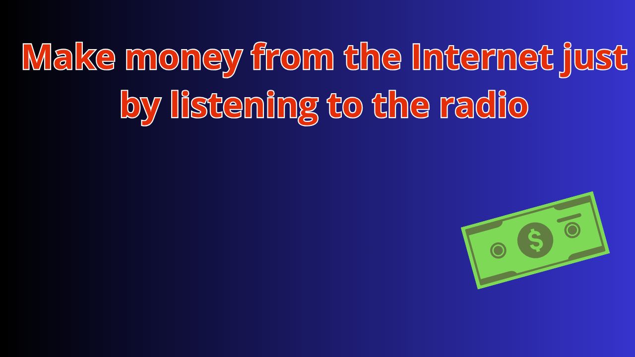 Read more about the article Make money from the Internet just by listening to the radio