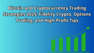 Read more about the article Bitcoin and Cryptocurrency Trading Strategies 2025: Fidelity Crypto, Options Trading, and High-Profit Tips