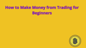 Read more about the article How to Make Money from Trading for Beginners