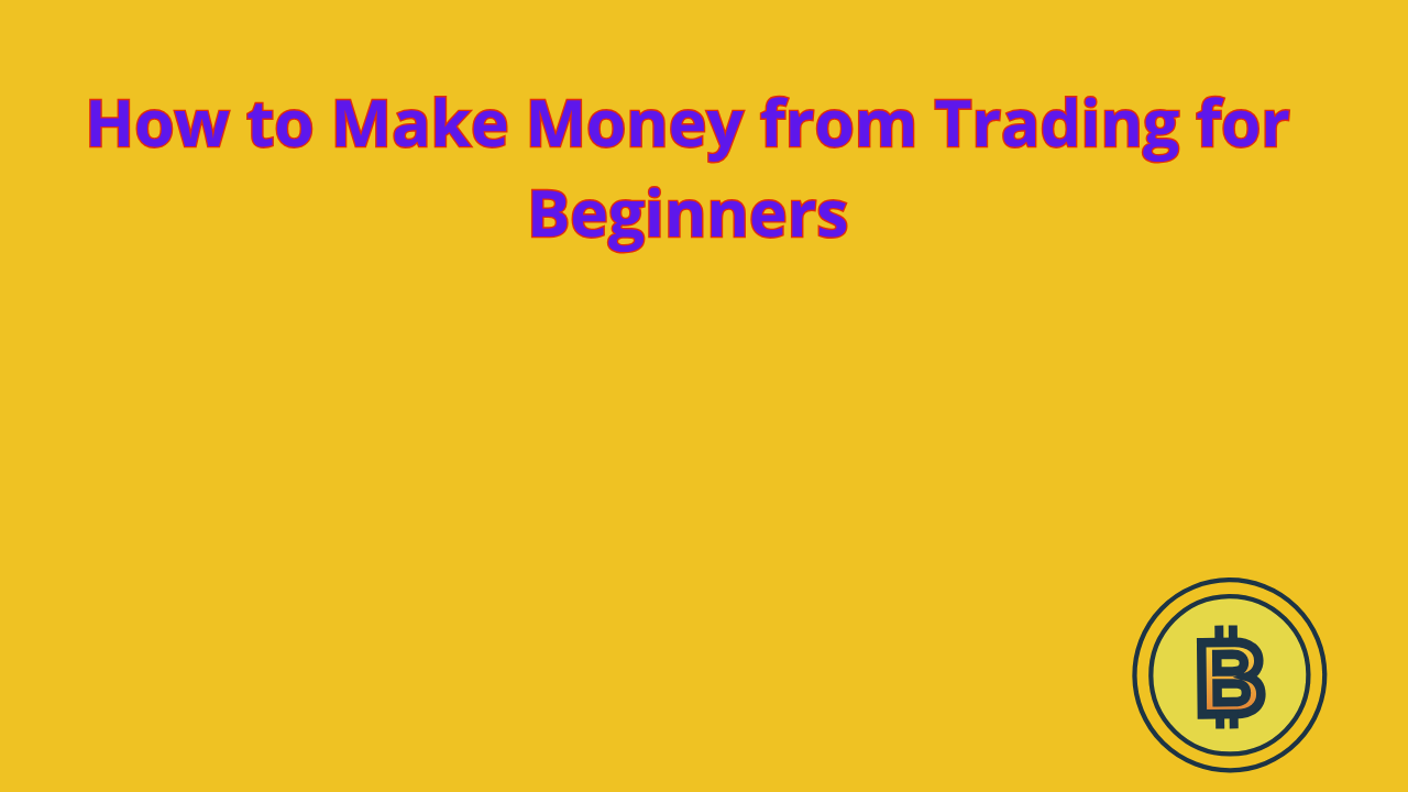 Read more about the article How to Make Money from Trading for Beginners
